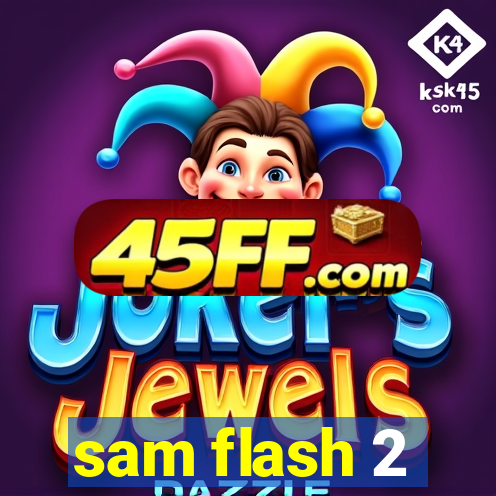 sam flash 2